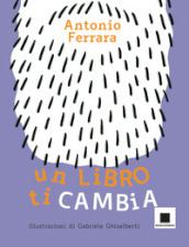 Un libro ti cambia. Ediz. ad alta leggibilità