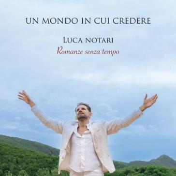 Un mondo in cui credere (romanze senza t - Luca Notari