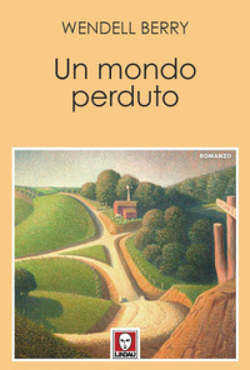 Un mondo perduto - Wendell Berry