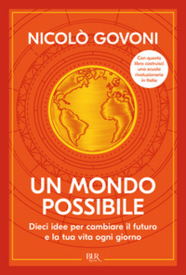 Un mondo possibile. Dieci idee per cambiare il futuro e la tua vita ogni giorno - Nicolò Govoni