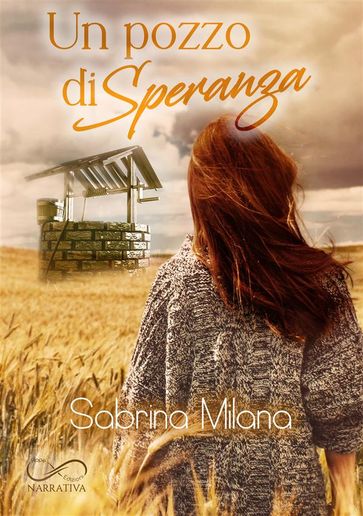 Un pozzo di speranza - Sabrina Milana - Lucia Silver