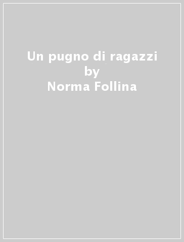 Un pugno di ragazzi - Norma Follina