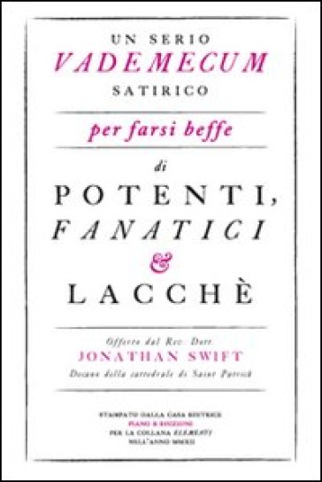 Un serio vademecum satirico per farsi beffe di potenti, fanatici e lacchè - Jonathan Swift