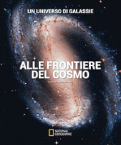 Un universo di galassie. Alle frontiere del cosmo. Ediz. a colori