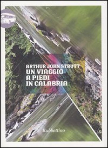 Un viaggio a piedi in Calabria - Arthur John Strutt