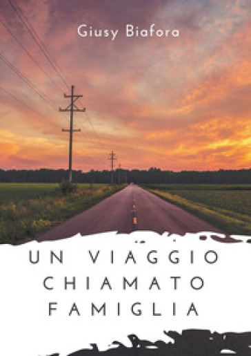 Un viaggio chiamato famiglia - Giusy Biafora