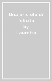 Una briciola di felicità