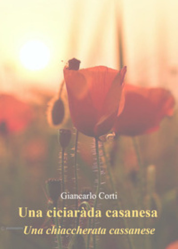 Una ciciaràda casanesa. Una chiacchierata cassanese - Giancarlo Corti