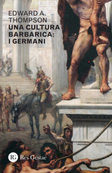 Una cultura barbarica. I Germani - Edward A. Thompson