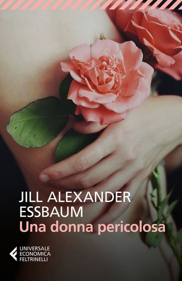 Una donna pericolosa - Jill Alexander Essbaum