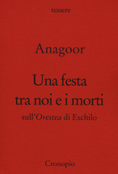 Una festa tra noi e i morti. Sull Orestea di Eschilo