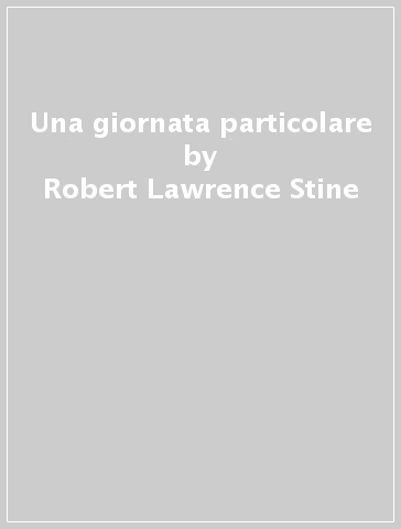 Una giornata particolare - Robert Lawrence Stine