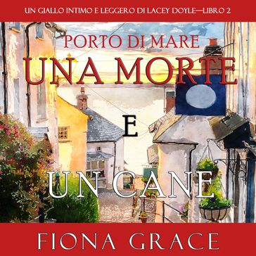 Una morte e un cane (Un giallo intimo e leggero di Lacey DoyleLibro 2) - Fiona Grace