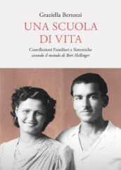 Una scuola di vita. Costellazioni familiari e sistemiche secondo il metodo di Bert Hellinger