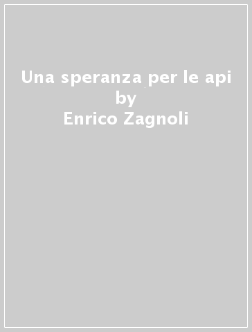 Una speranza per le api - Enrico Zagnoli