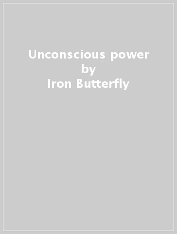 Unconscious power - Iron Butterfly