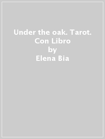 Under the oak. Tarot. Con Libro - Elena Bia