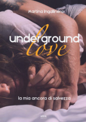 Underground love. La mia ancora di salvezza