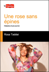 Une rose sans épines. Histoire d une ex-DJ