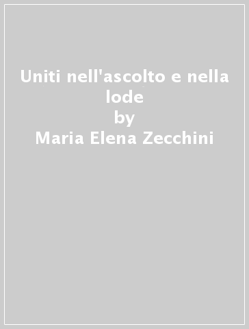 Uniti nell'ascolto e nella lode - Maria Elena Zecchini