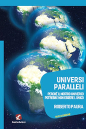 Universi paralleli. Perché il nostro universo potrebbe non essere l unico