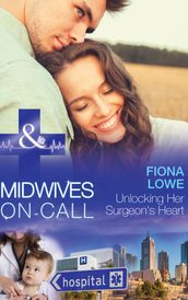 Unlocking Her Surgeon s Heart (Midwives On-Call, Book 7) (Mills & Boon Medical)