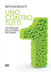 Uno contro tutti. I numeri uno della storia del tennis