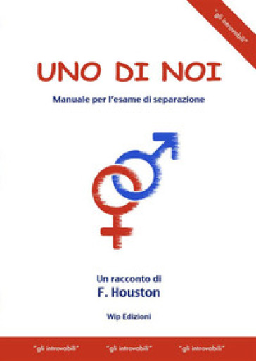 Uno di noi. Manuale per l'esame di separazione - F. Houston