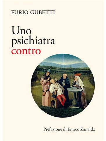 Uno psichiatra contro - Furio Gubetti - Enrico Zanalda