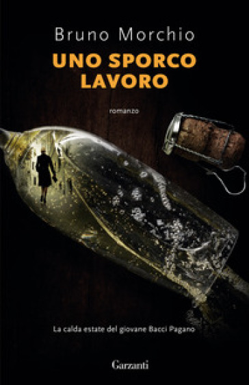 Uno sporco lavoro. La calda estate del giovane Bacci Pagano - Bruno Morchio