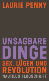 Unsagbare Dinge. Sex Lugen und Revolution