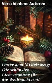 Unter dem Mistelzweig: Die schonsten Liebesromane fur die Weihnachtszeit