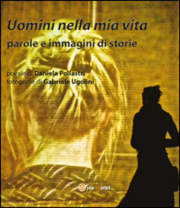 Uomini nella mia vita - Daniela Pollastri - Gabriele Ugolini