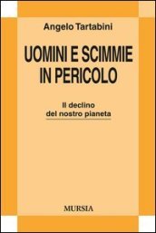 Uomini e scimmie in pericolo. Il declino del nostro pianeta