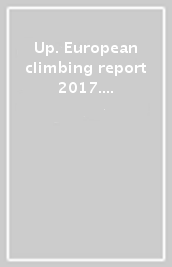 Up. European climbing report 2017. Annuario di alpinismo europeo