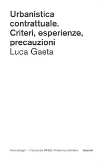 Urbanistica contrattuale. Criteri, esperienze, precauzioni - Luca Gaeta