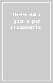 Uscire dalla guerra, per un economia di pace