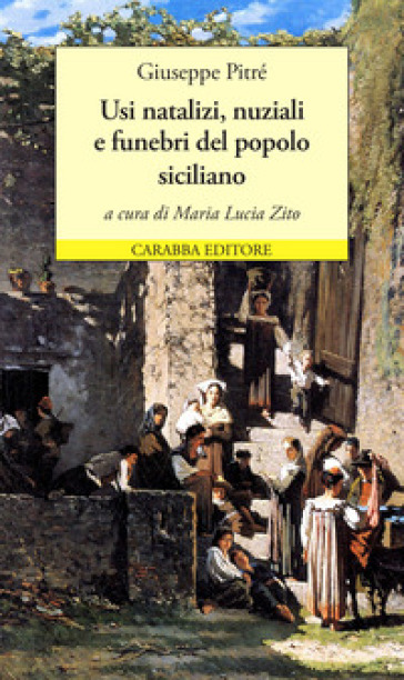 Usi natalizi, nuziali e funebri del popolo siciliano - Giuseppe Pitrè