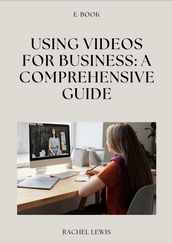 Using Videos for Business: A Comprehensive Guide