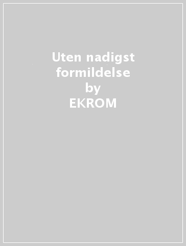 Uten nadigst formildelse - EKROM