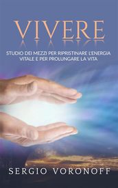 VIVERE - Studio dei mezzi per ripristinare l energia vitale e per prolungare la vita - con 39 tavole fuori testo