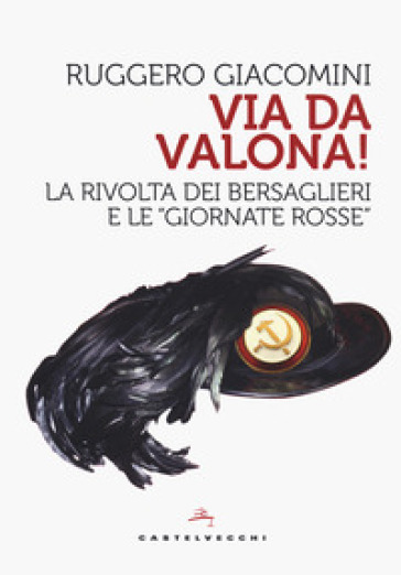 Va da Valona! La rivolta dei bersaglieri e le «giornate rosse» - Ruggero Giacomini