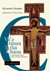 Va  e ripara la tua Chiesa. A confronto con il Cristo di San Damiano