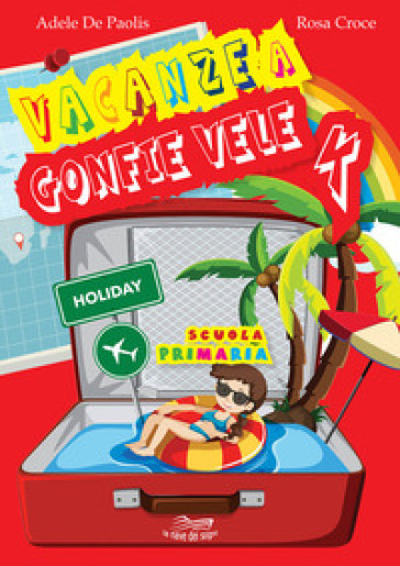 Vacanze a gonfie vele. Per la Scuola elementare. Vol. 4 - Adele De Paolis - Rosa Croce