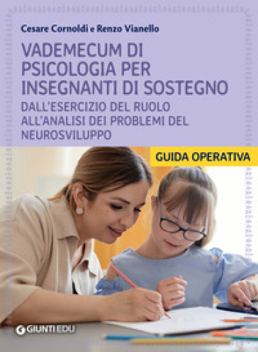 Vademecum di psicologia per insegnanti di sostegno. Dall'esercizio del ruolo all'analisi dei problemi del neurosviluppo - Cesare Cornoldi - Renzo Vianello