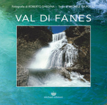 Val di Fanes. Ediz. illustrata - Roberto Ghedina - Michele Da Pozzo