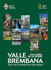 Valle Brembana. Una terra da scoprire. Storia, arte e ambiente di una valle singolare