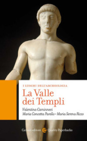 La Valle dei Templi. I luoghi dell archeologia