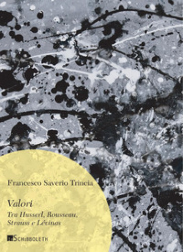 Valori. Tra Husserl, Rousseau, Strauss e Lévinas - Francesco Saverio Trincia