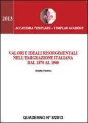 Valori e ideali risorgimentali nell emigrazione italiana dal 1870 al 1900